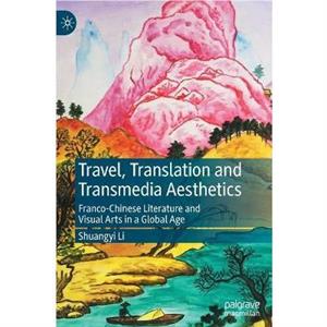 Travel Translation and Transmedia Aesthetics by Shuangyi Li