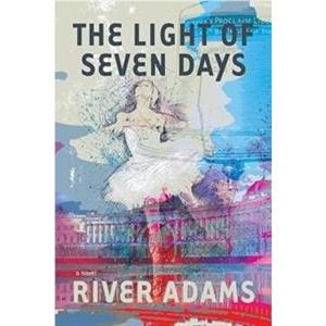 The Light of Seven Days a novel by River Adams