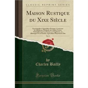 Maison Rustique Du Xixe Siecle Vol. 1 by Charles Bailly