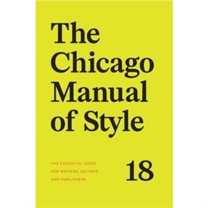 The Chicago Manual of Style 18th Edition by The University of Chicago Press Editorial Staff