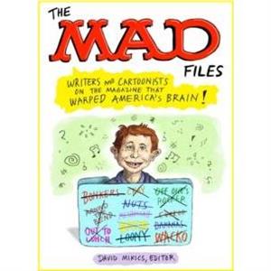 MAD Files The Writers and Cartoonists on the Magazine that Warped Americas Brain by David Mikics