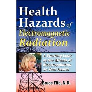 Health Hazards of Electromagnetic Radiation by Fife & Dr Bruce & ND