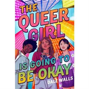 The Queer Girl Is Going to Be Okay by Dale Walls