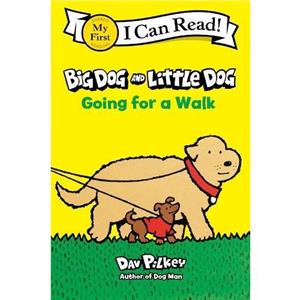 Big Dog and Little Dog Going for a Walk by Dav Pilkey