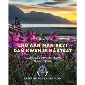 Lhn Mn Keyi Da Kwanje Ntsat by Kluane First Nation