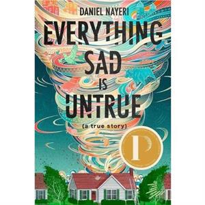 Everything Sad Is Untrue a True Story by Daniel Nayeri