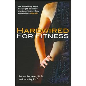 Hardwired for Fitness by John Ivy