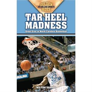 Tar Heel Madness by Wilton Sharpe