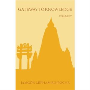 Gateway to Knowledge Volume IV by Jamgon Mipham Rinpoche