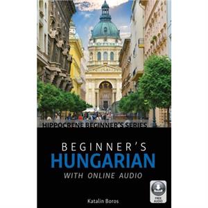 Beginners Hungarian with Online Audio by Katalin Boros