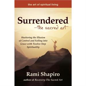 SurrenderedThe Sacred Art by Rami Shapiro