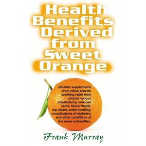 Health Benefits Derived from Sweet Orange by Frank Murray