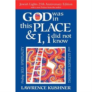 God Was in This Place  I I Did Not Know  25th Anniversary Edition by Rabbi Lawrence Rabbi Lawrence Kushner Kushner