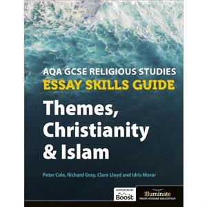 AQA GCSE Religious Studies Essay Skills Guide Themes Christianity and Islam by Richard Gray