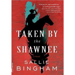 Taken by the Shawnee by Sallie Bingham