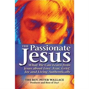 The Passionate Jesus by The Rev. Peter Wallace