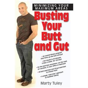 Busting Your Butt and Gut by Marty Tuley