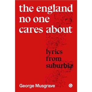 The England No One Cares About by George Musgrave