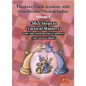 Thinkers Chess Academy with Grandmaster Thomas Luther  Volume 5 by Heinz Brunthaler