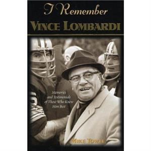 I Remember Vince Lombardi by Mike Towle