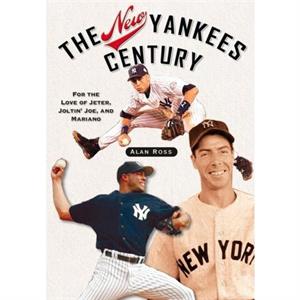 The New Yankees Century by Alan Ross