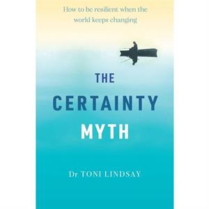 Certainty Myth The by Toni Lindsay