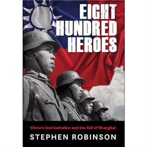 Eight Hundred Heroes by Stephen Robinson