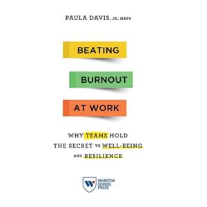 Beating Burnout at Work by Paula Davis