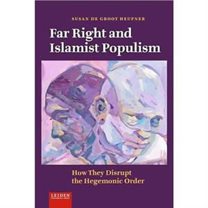 Far Right and Islamist Populism by Susan de Groot Heupner