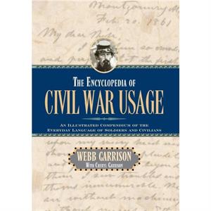 The Encyclopedia of Civil War Usage by Webb B. Garrison