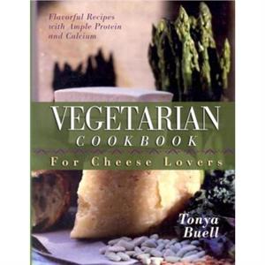 The Vegetarian Cookbook for Cheese Lovers by Tonya Buell