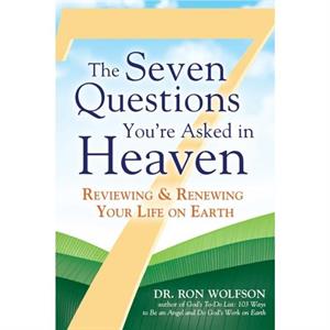 The Seven Questions Youre Asked in Heaven by Dr. Ron Wolfson