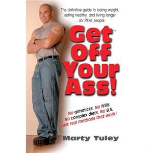 Get Off Your Ass by Marty Tuley