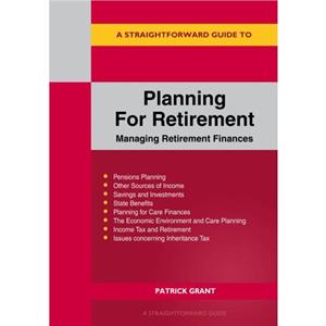 A Straightforward Guide To Planning For Retirement by Patrick Grant