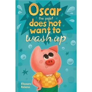 Oscar the Piglet does not want to wash up by Elizaveta Akimova