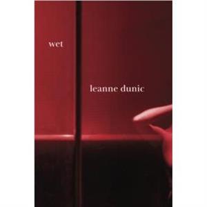 Wet by Leanne Dunic