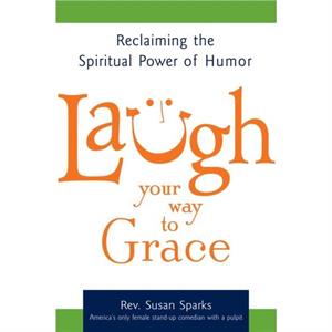 Laugh Your Way to Grace by Rev. Susan Sparks