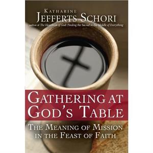 Gathering at Gods Table by Katherine Jefferts Schori