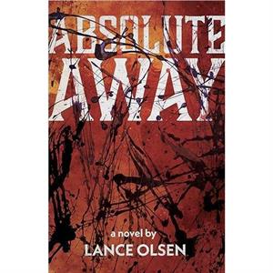 Absolute Away by Lance Olsen