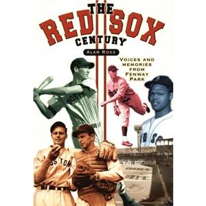 The Red Sox Century by Alan Ross