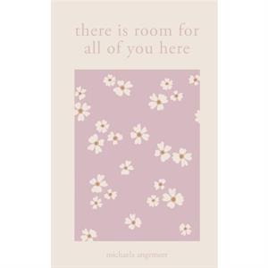 There Is Room for All of You Here by Michaela Angemeer