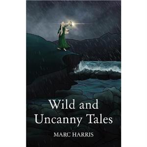 Wild and Uncanny Tales by Marc Harris