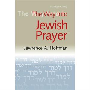 The Way Into Jewish Prayer by Rabbi Lawrence A. Hoffman