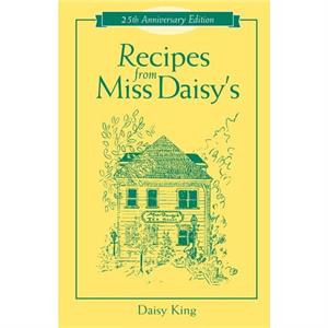 Recipes From Miss Daisys  25th Anniversary Edition by Daisy King