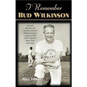 I Remember Bud Wilkinson by Mike Towle