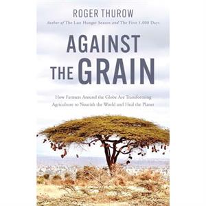 Against the Grain by Roger Thurow