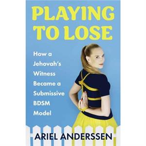 Playing to Lose by Ariel Anderssen