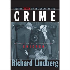 Return Again to the Scene of the Crime by Richard Lindberg