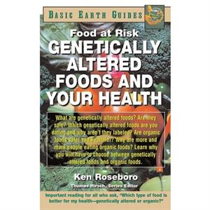 Genetically Altered Foods and Your Health by Ken Roseboro