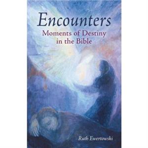 Encounters Moments of Destiny in the Bible by Ruth Ewertowski